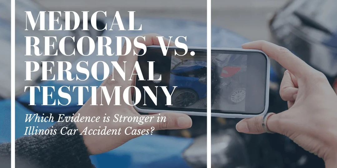 Medical Records vs. Personal Testimony What Holds More Weight in Illinois Car Accident Case Medical Records vs. Personal Testimony What Holds More Weight in Illinois Car Accident Case