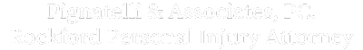 Pignatelli & Associates, PC. Rockford Personal Injury Attorney