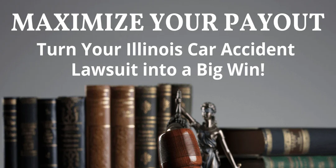 Turn Your Illinois Car Accident Lawsuit into a Big Win! Turn Your Illinois Car Accident Lawsuit into a Big Win!